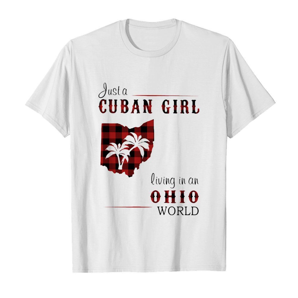 Just cuban girl living in an ohio world shirt