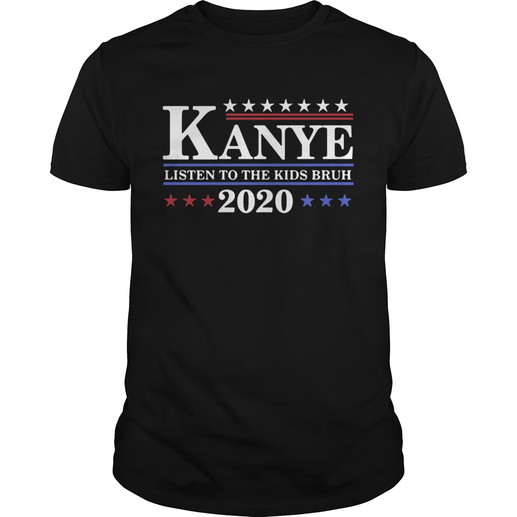 Kanye Listen To The Kids Bruh 2020 shirt