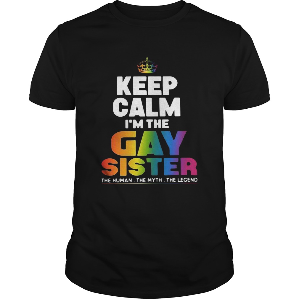 Keep Calm Im The Gay Sister shirt