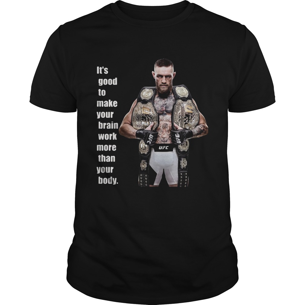 King Mcgregor sports its good to make your brain work more than your body shirt