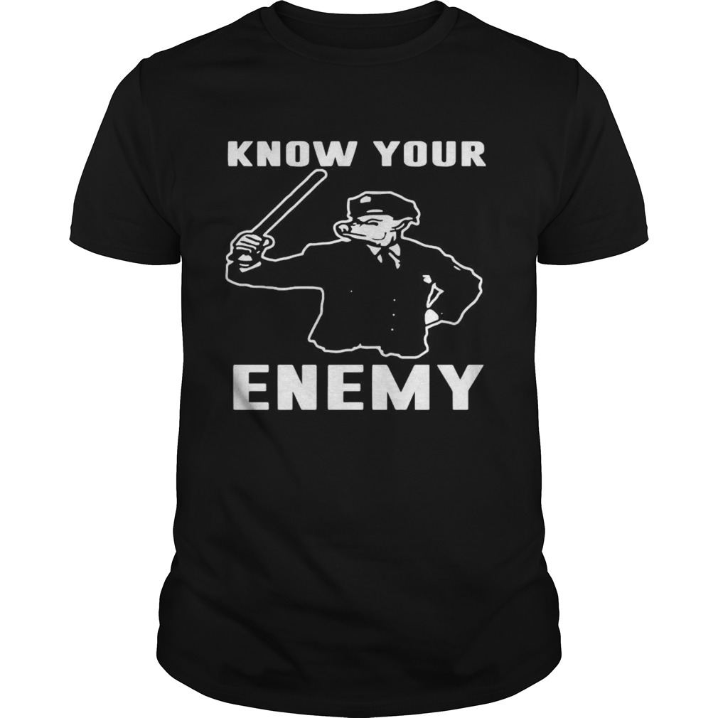 Know Your Enemy shirt