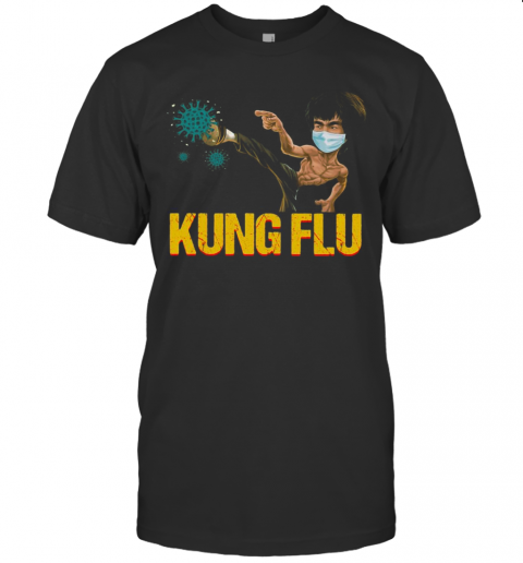 Kung Flu Coronavirus Covid 19 T-Shirt