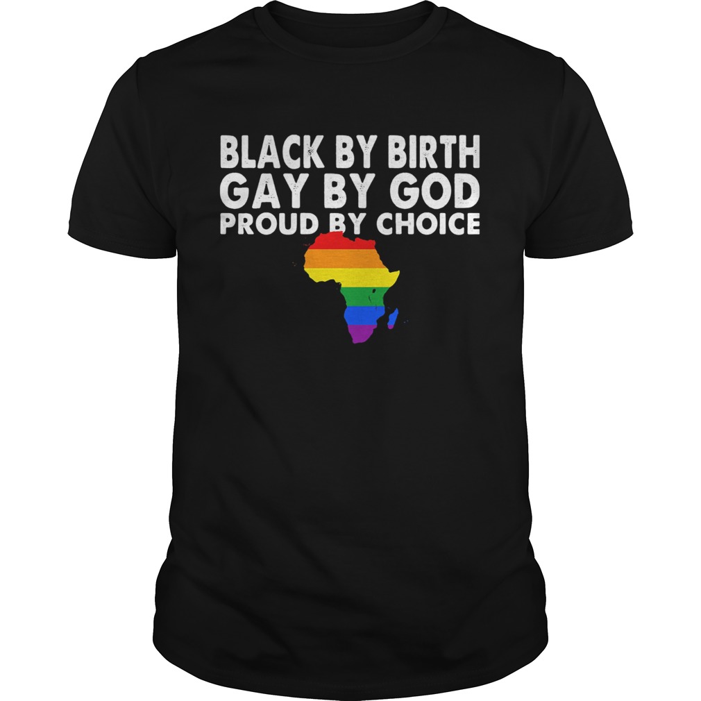 LGBT Black by birth Gay by God proud by choice shirt