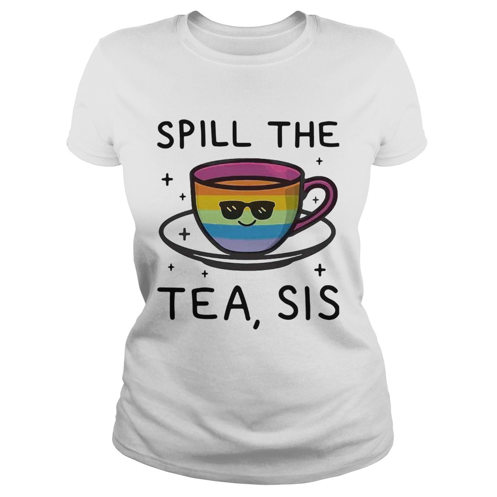 LGBT Spill The Tea Sis  Classic Ladies