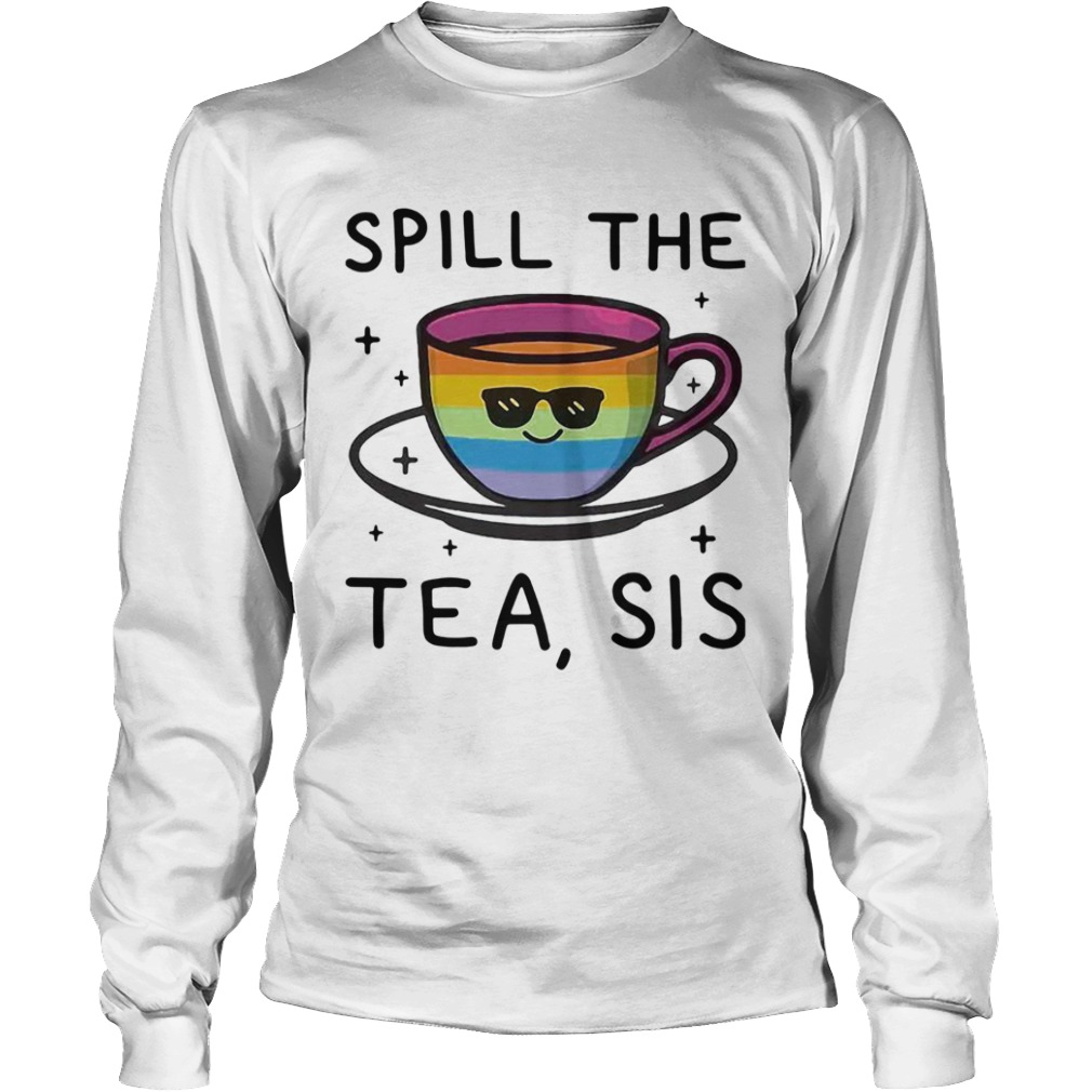 LGBT Spill The Tea Sis  Long Sleeve