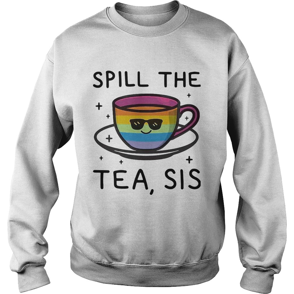 LGBT Spill The Tea Sis  Sweatshirt