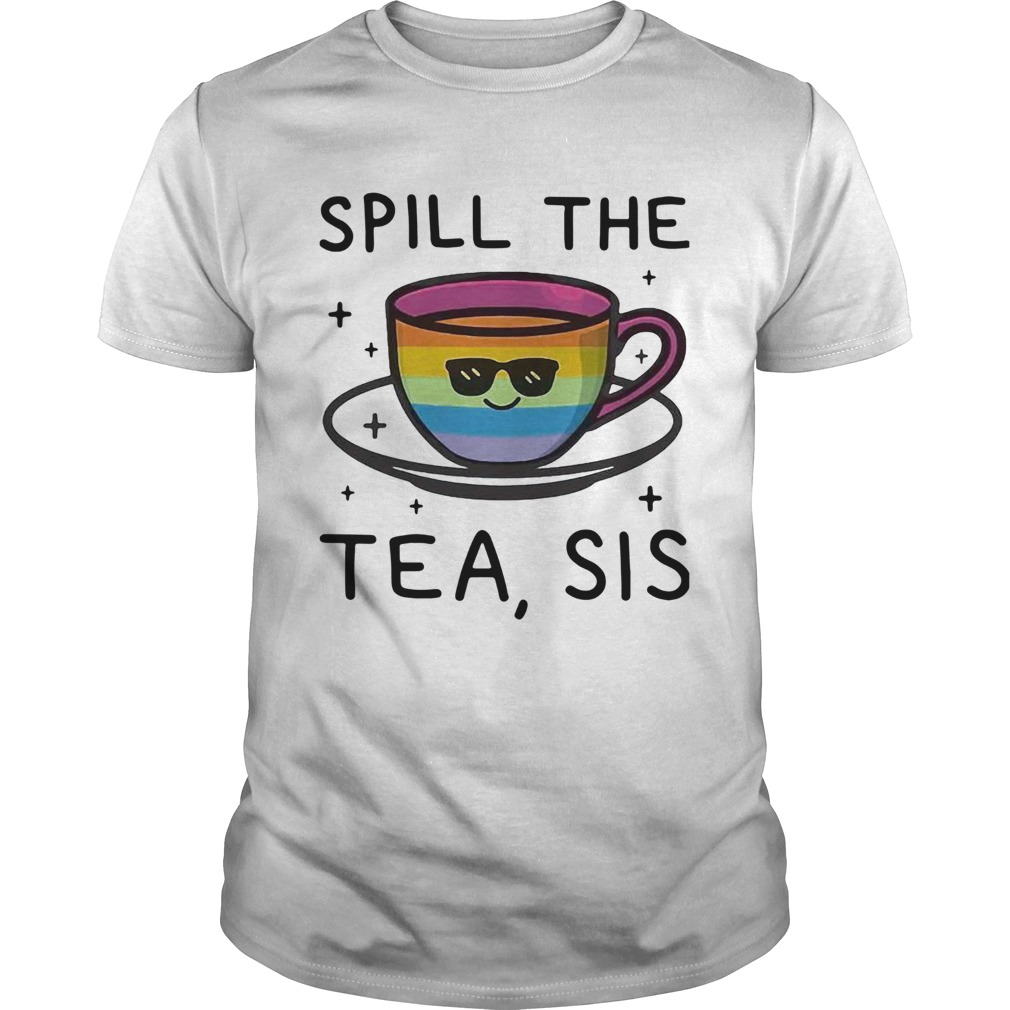 LGBT Spill The Tea Sis shirt