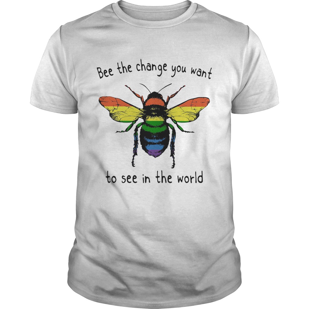 LGBT bee the change you want to see in the world shirt