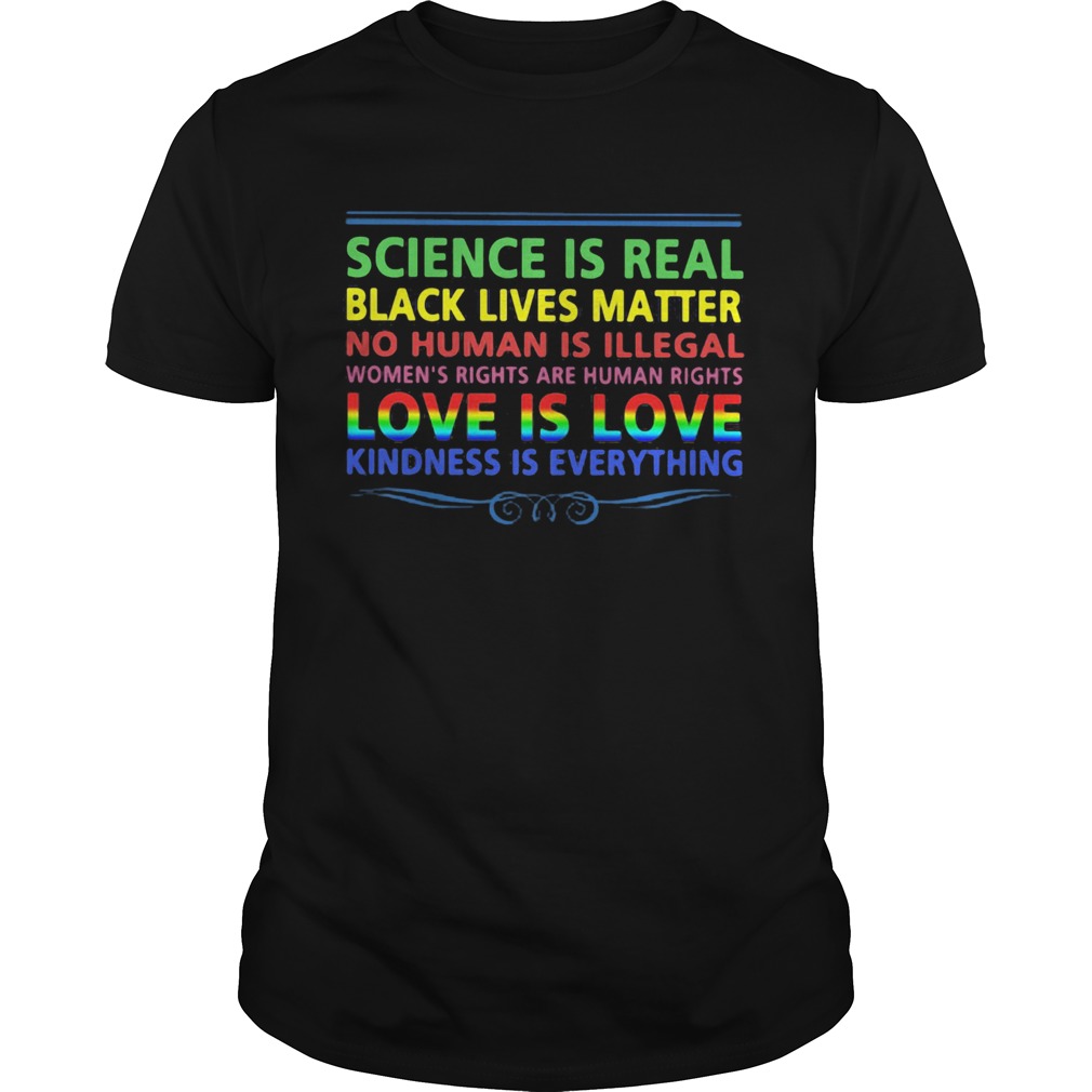 LGBT science is real black lives matter no human is illegal love is love kindness is everything shi