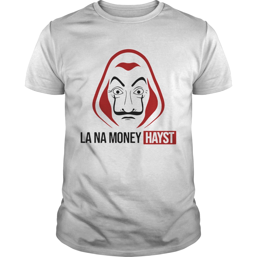 La Na Money Hayst shirt