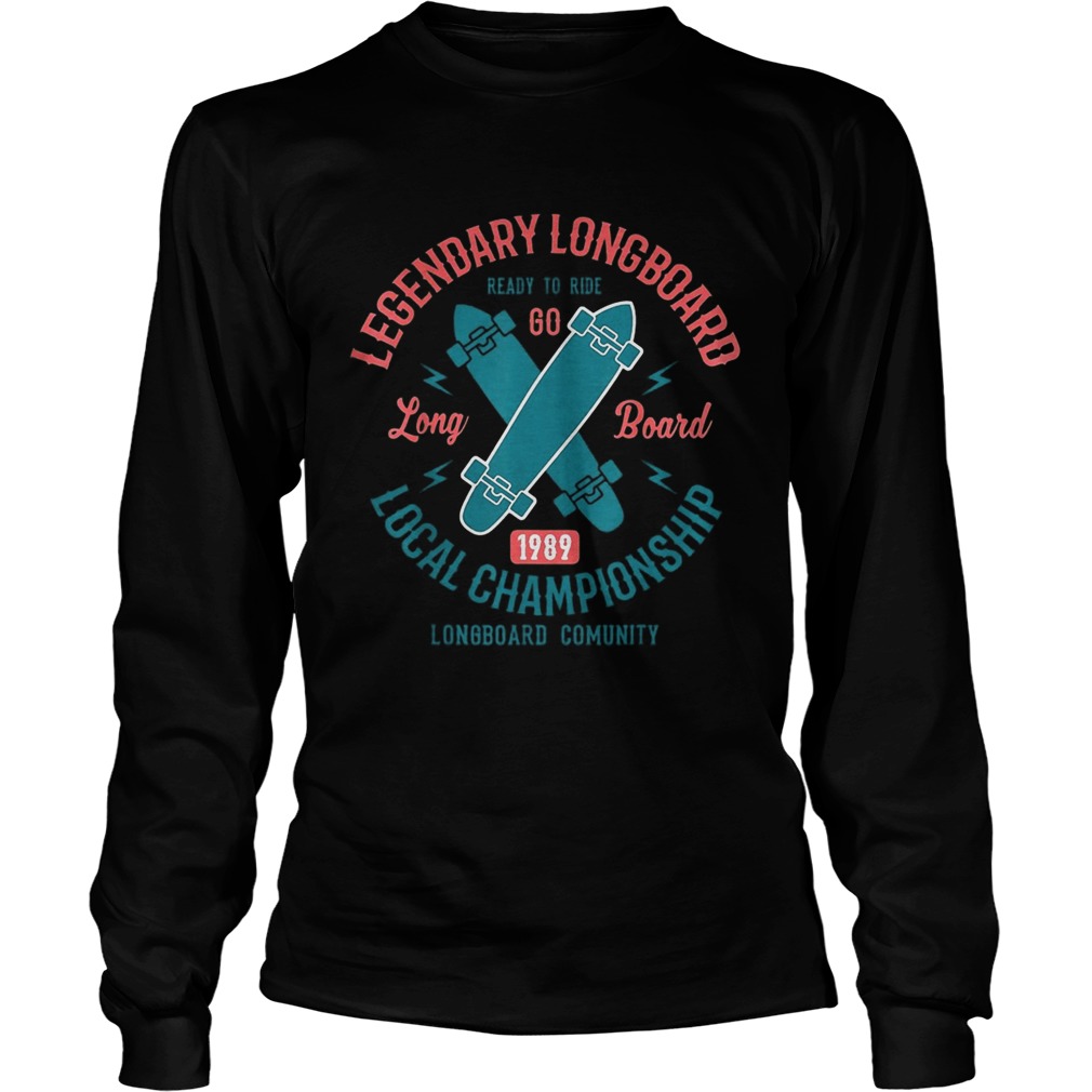 Legendary longboard ready to ride go longboard 1989 local championship longboard community  Long Sleeve