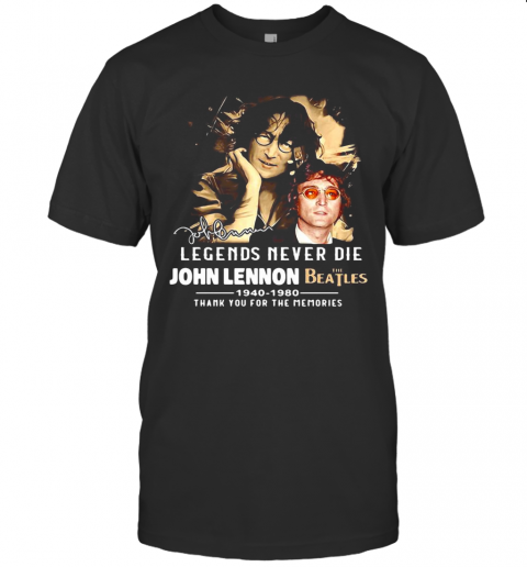 Legends Never Die John Lennon The Beatles 1940 1980 Thank You For The Memories Signature T-Shirt