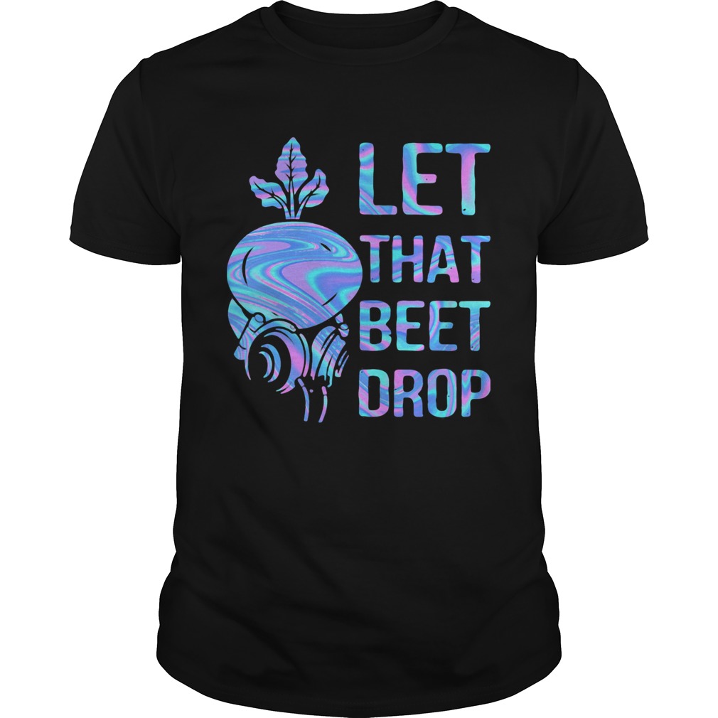 Let That Beet DropVegetable shirt