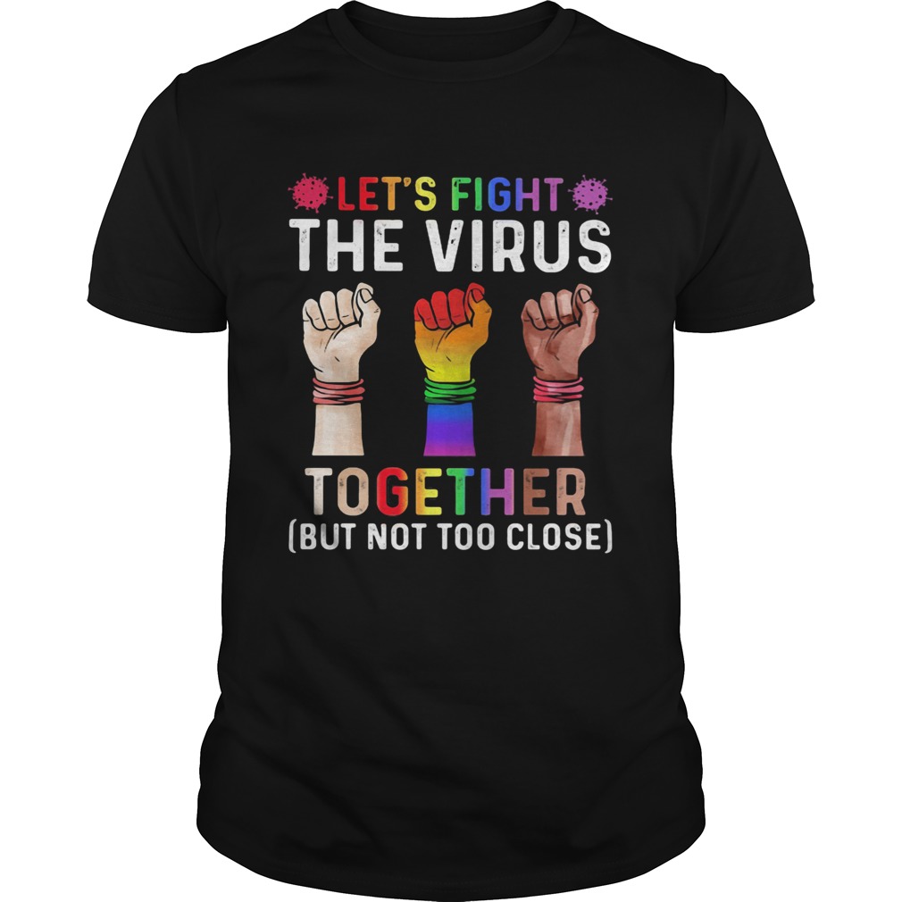 Lgbt lets fight the virus together covid19 black lives matter shirt