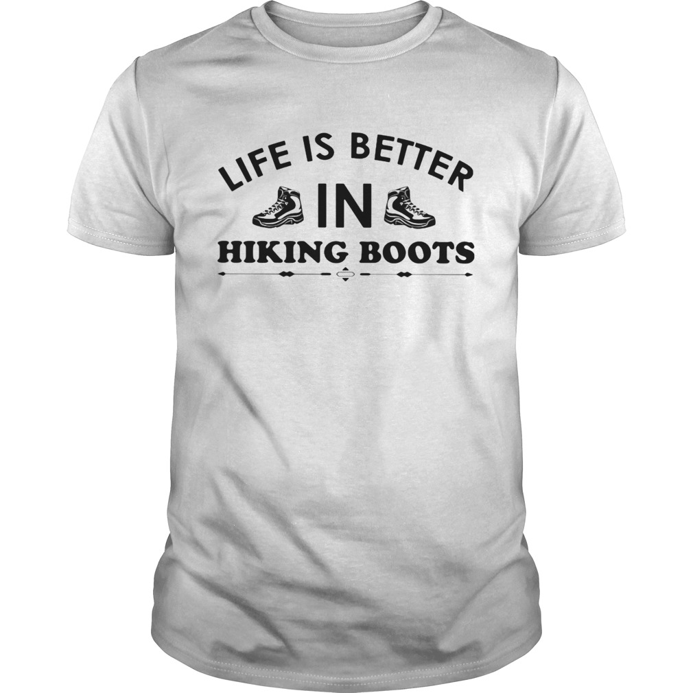 Life Is Better In Hiking Boots shirt