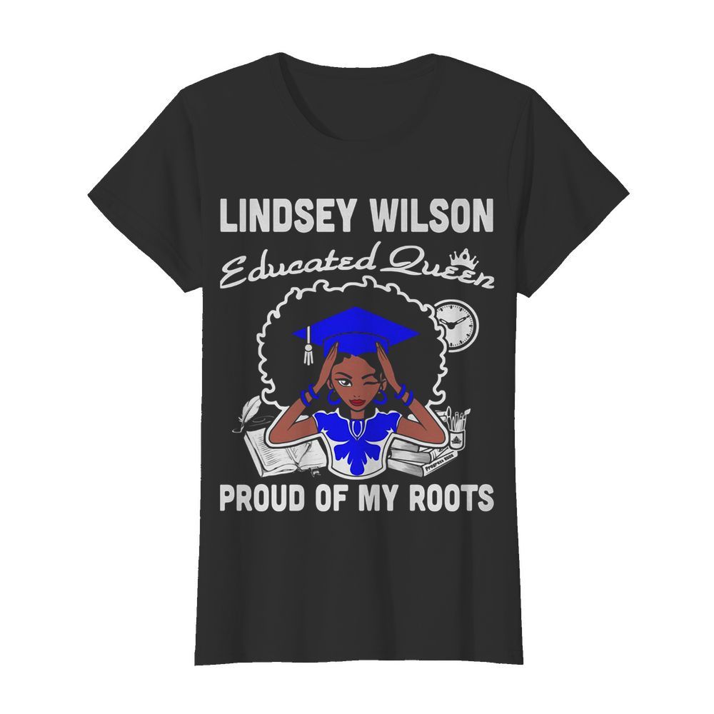 Lindsey wilson educated queen proud of my roots  Classic Women's T-shirt