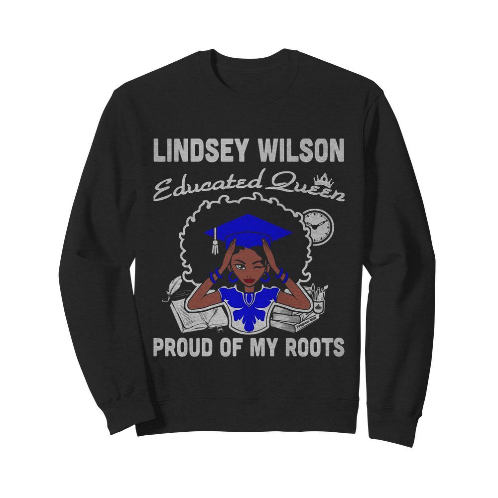 Lindsey wilson educated queen proud of my roots  Unisex Sweatshirt