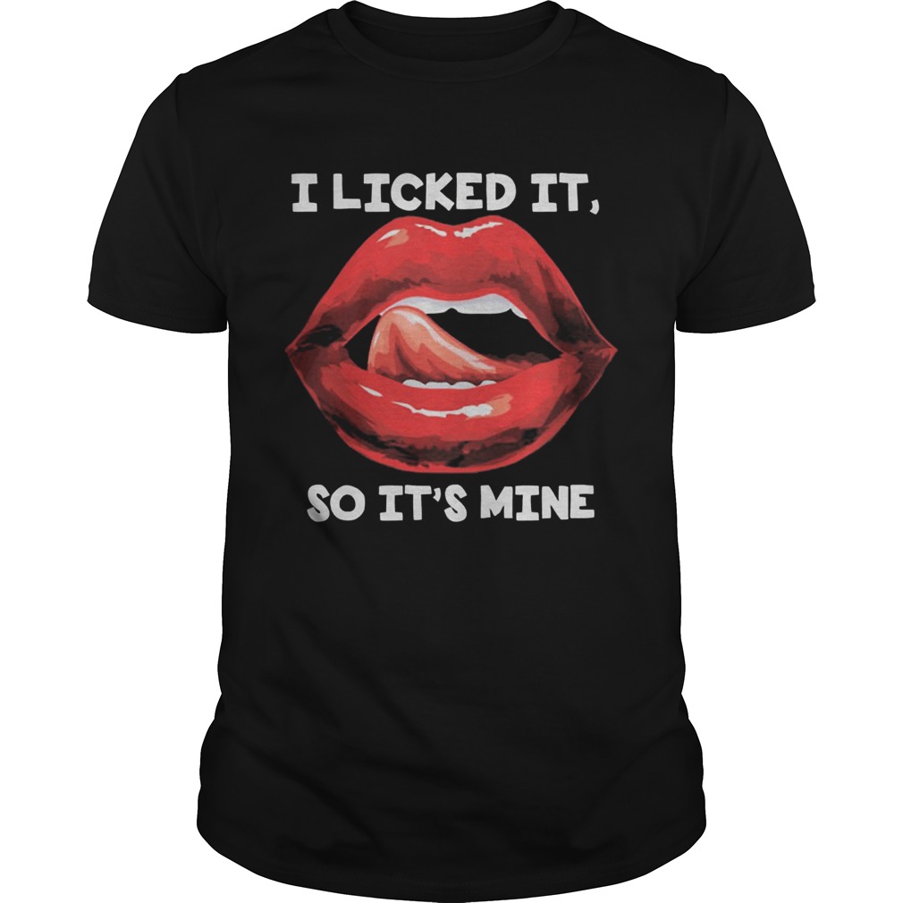 Lips i licked it so its mine art shirt