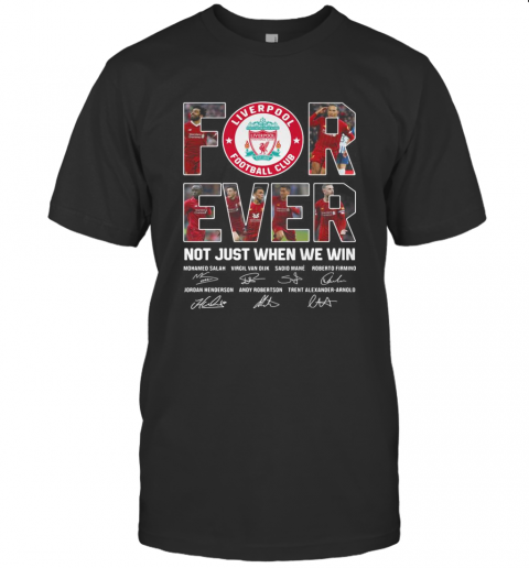 Liverpool Fc Forever Not Just When We Win Signatures T-Shirt