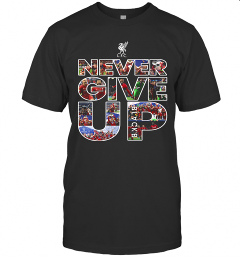 Liverpool Football Club Never Give Up T-Shirt