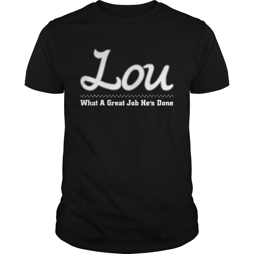 Lou What A Great Job Hes Done shirt