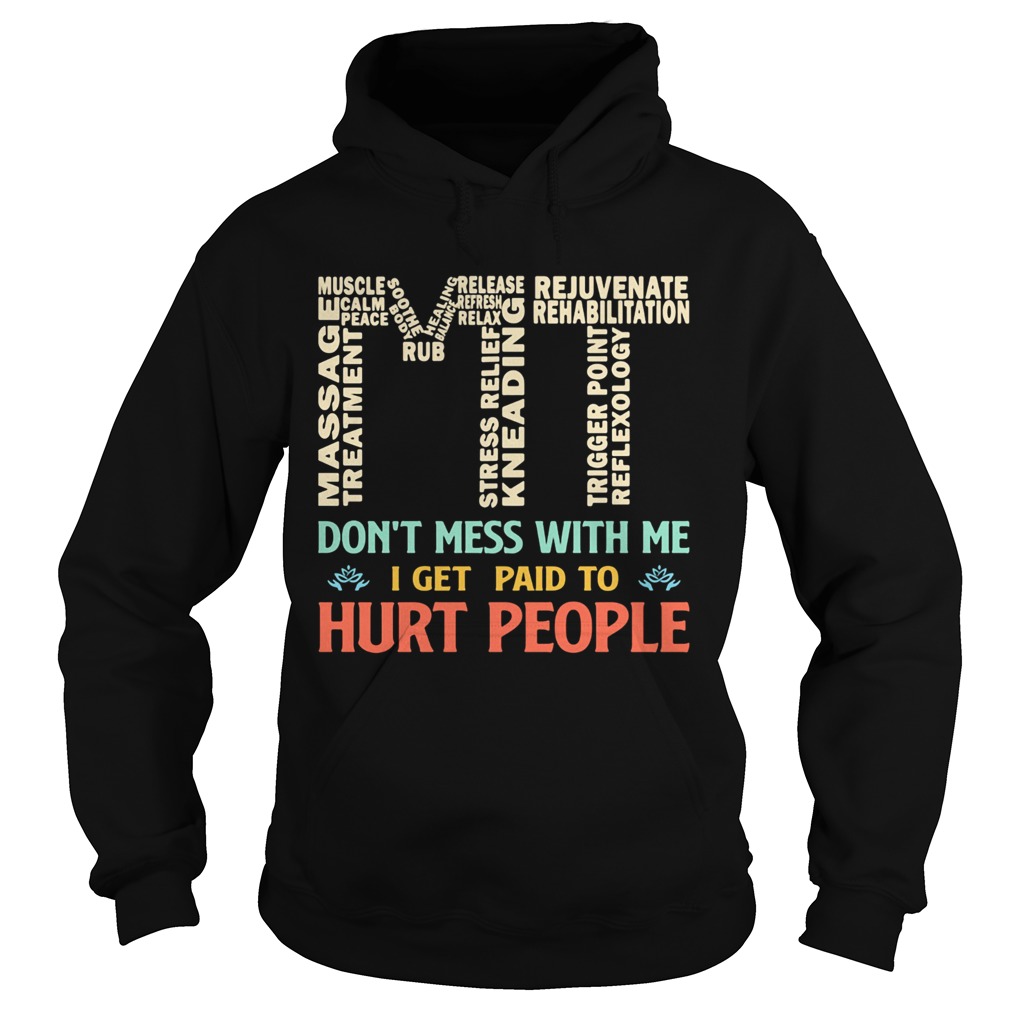 MT dont mess with me I get paid to hurt people  Hoodie