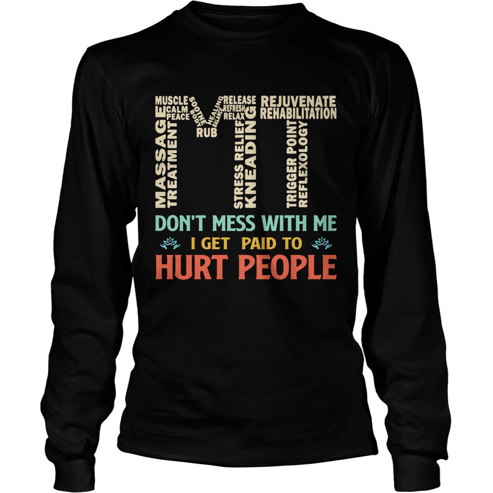 MT dont mess with me I get paid to hurt people  Long Sleeve