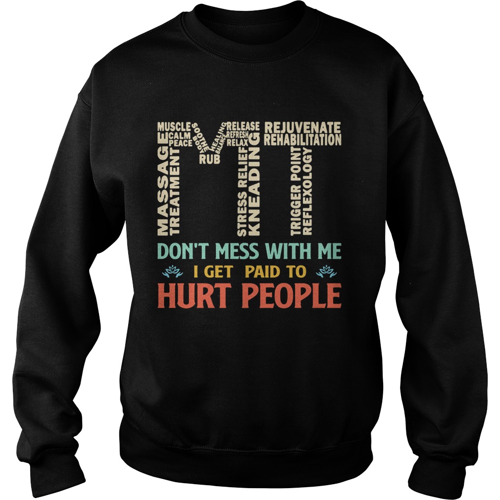 MT dont mess with me I get paid to hurt people  Sweatshirt