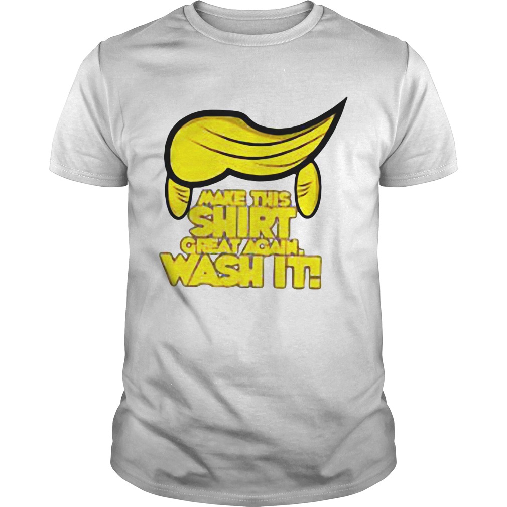 Make This Shirt Great Again Waht Its Hair Yellow shirt