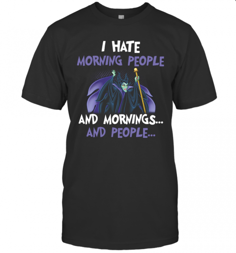 Maleficent I Hate Morning People And Mornings And People T-Shirt