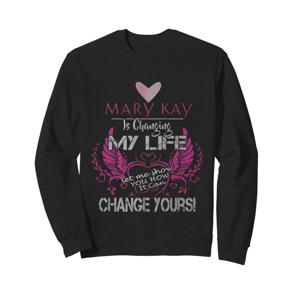 Mary kay is changing my life let me show you how it can change yours  Unisex Sweatshirt