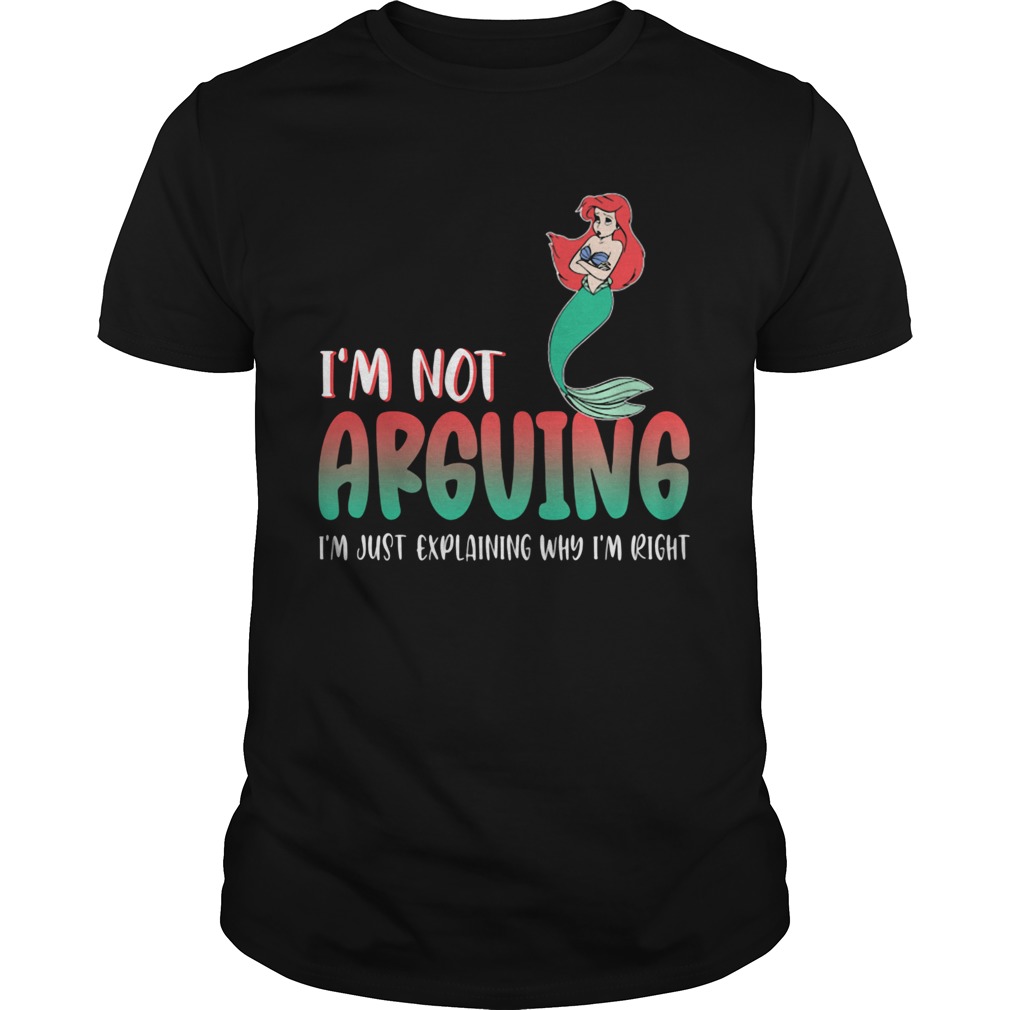 Mermaid im not arguing im just explaining why im right shirt