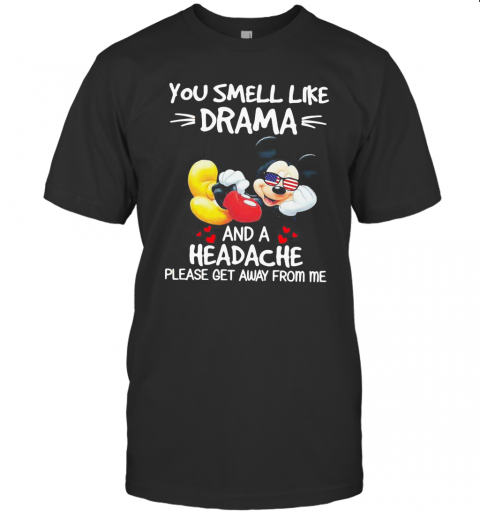 Mickey Mouse You Smell Like Drama And A Headache Please Get Away From Me T-Shirt