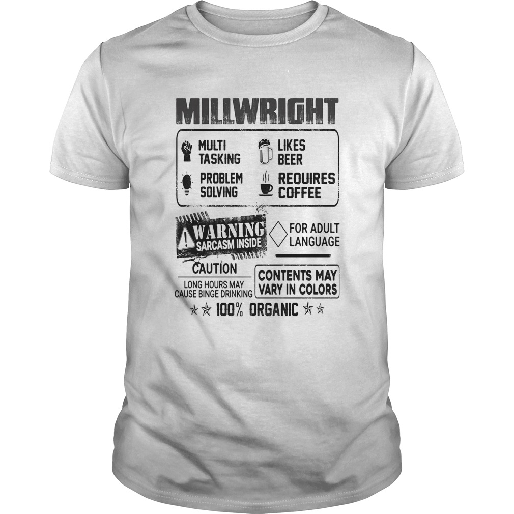 Millwright warning sarcasm inside caution contents may vary in color 100 percent organic shirt