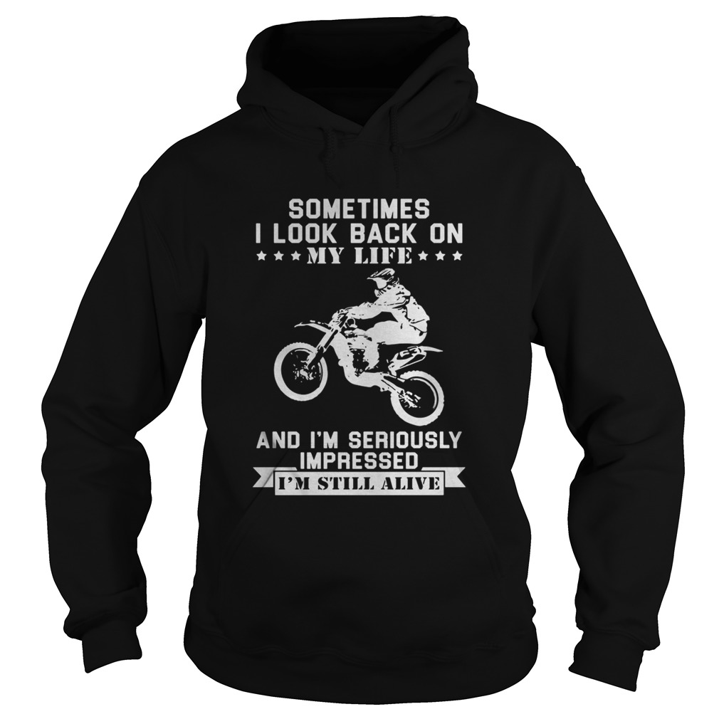 Motocross sometimes I look back on my life and im seriously impressed im still alive  Hoodie