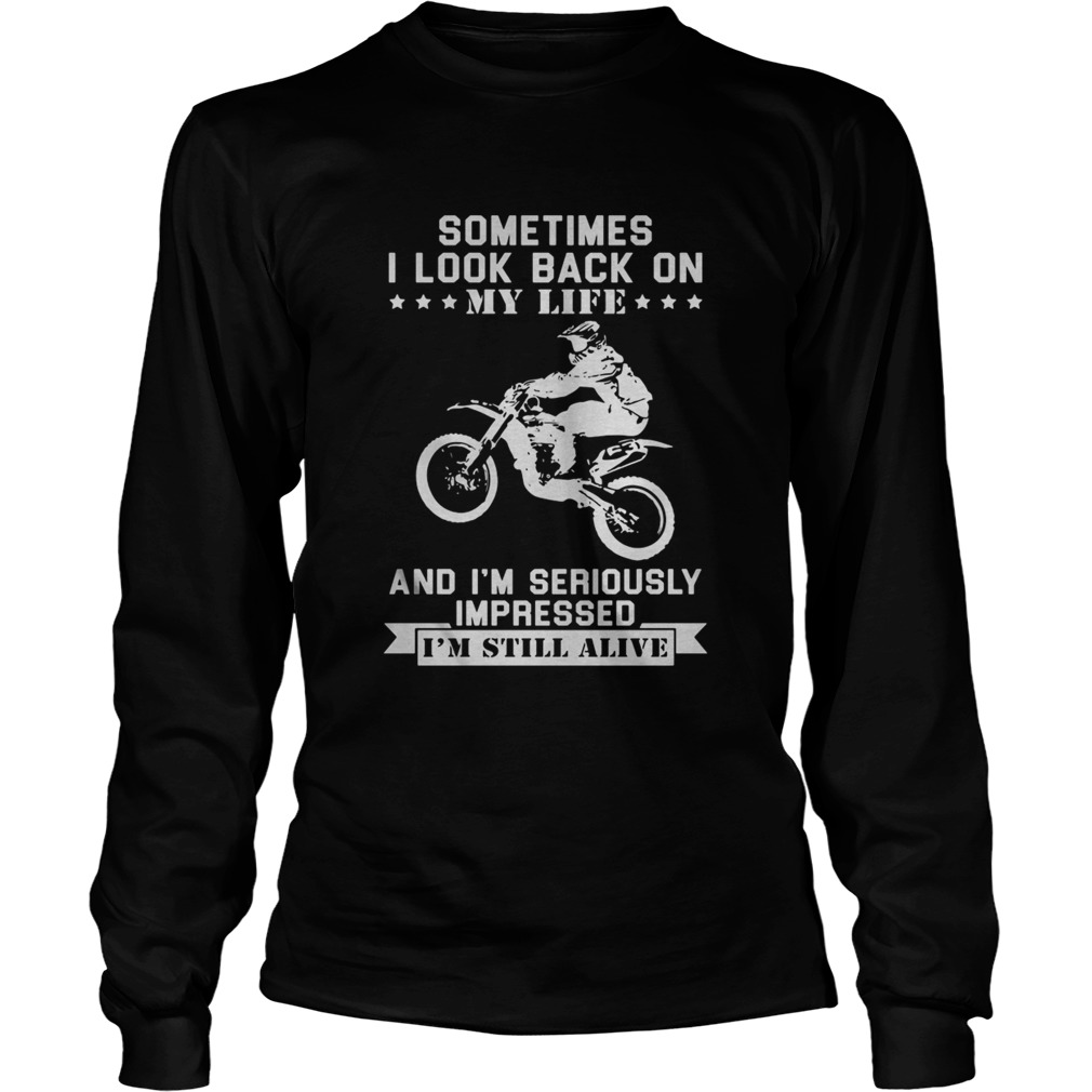 Motocross sometimes I look back on my life and im seriously impressed im still alive  Long Sleeve