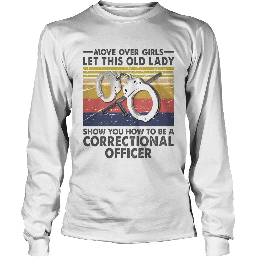 Move Over Girls Let This Old Lady Show You How To Be A Correctional Officer Vintage Retro  Long Sleeve