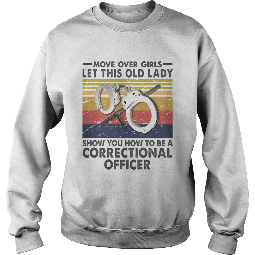 Move Over Girls Let This Old Lady Show You How To Be A Correctional Officer Vintage Retro  Sweatshirt