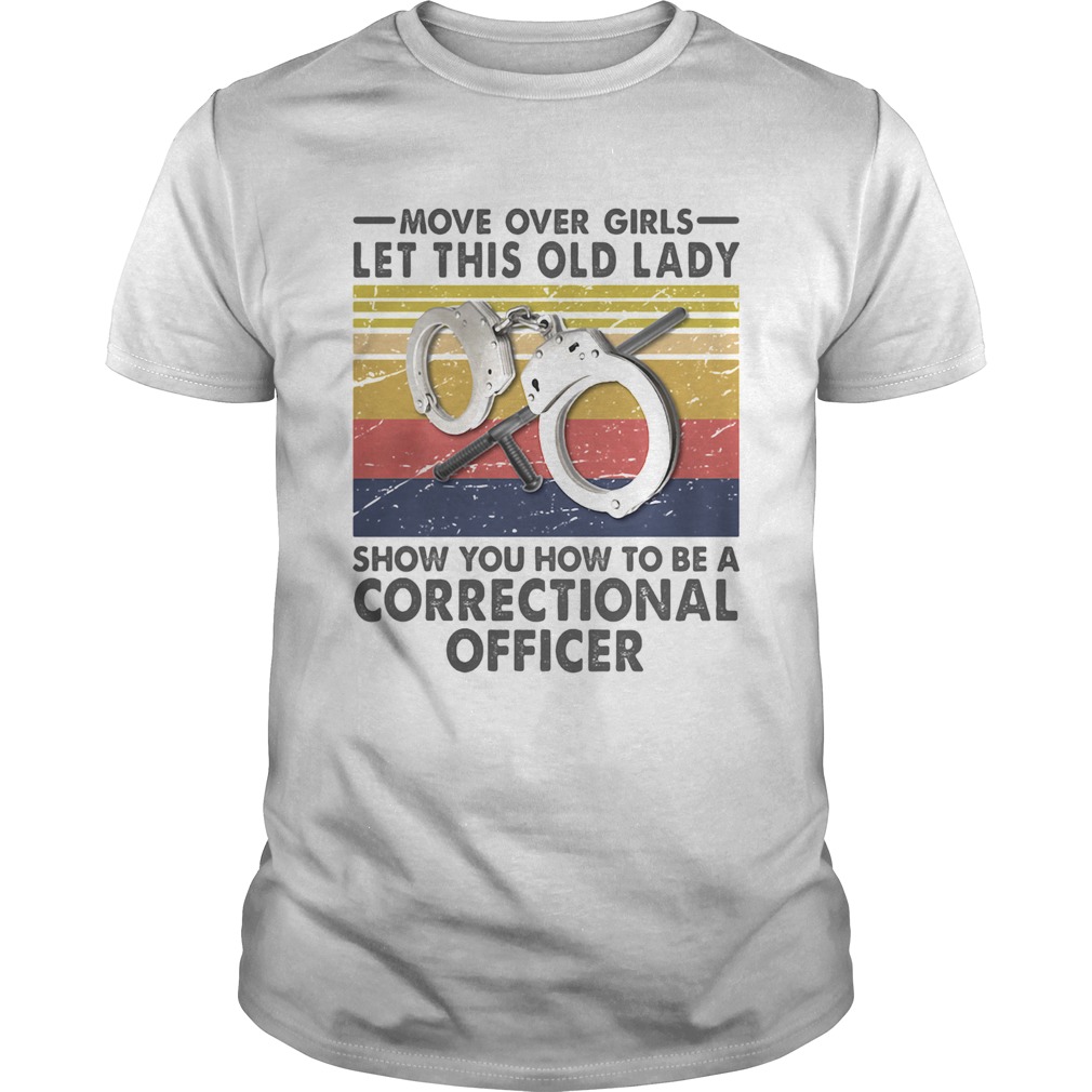 Move Over Girls Let This Old Lady Show You How To Be A Correctional Officer Vintage Retro  Unisex