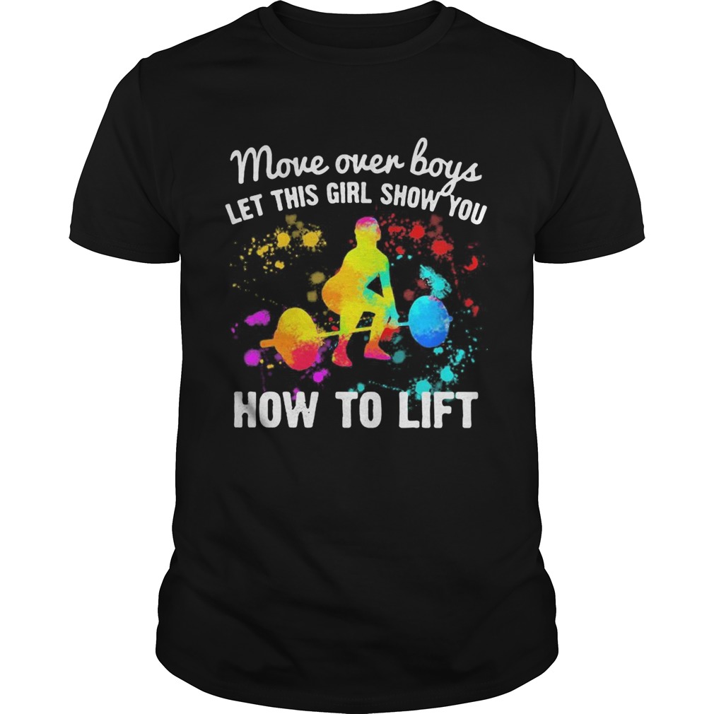 Move over boys let this girl show you How to lift Weight Lifting shirt