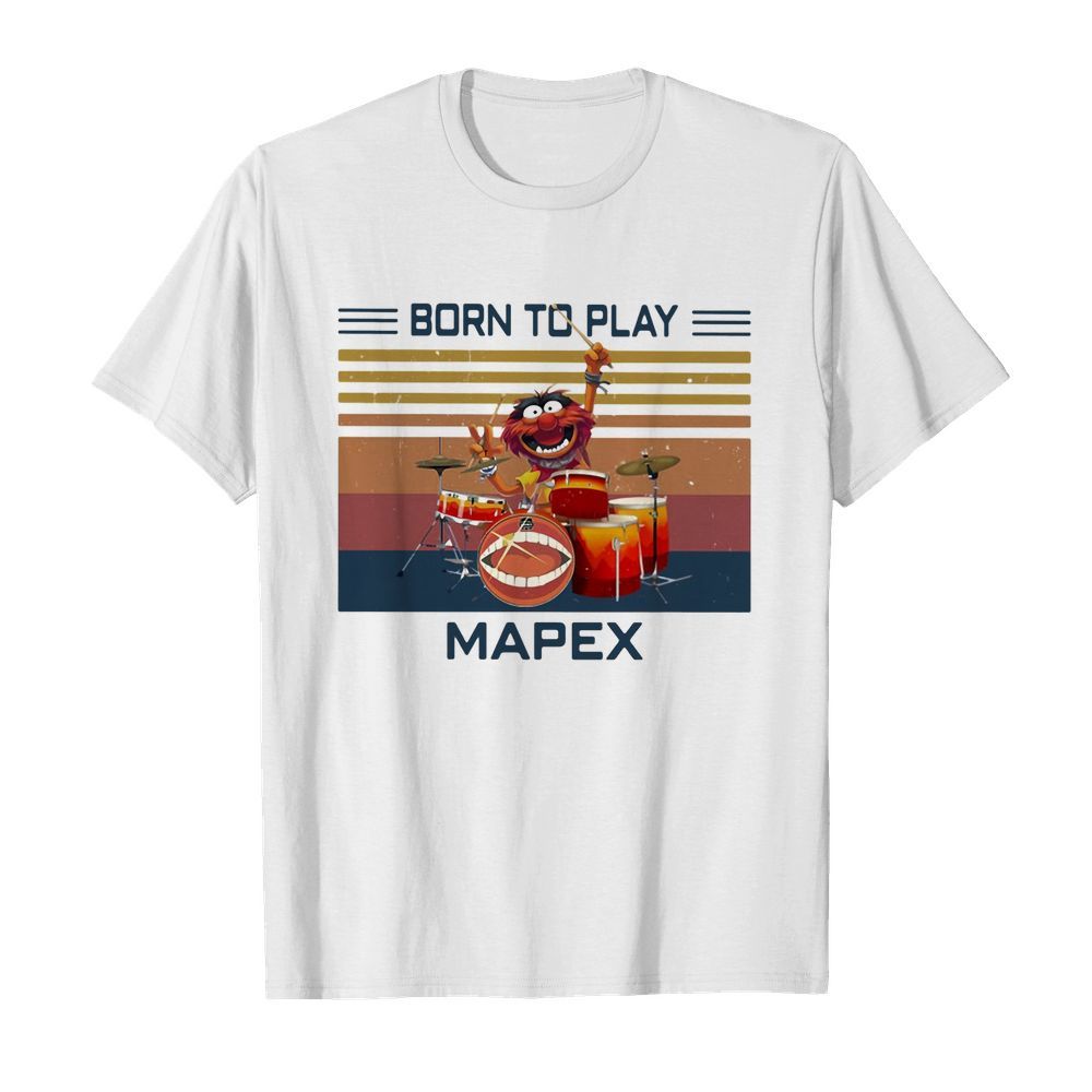 Muppet drummer born to play mapex vintage retro shirt