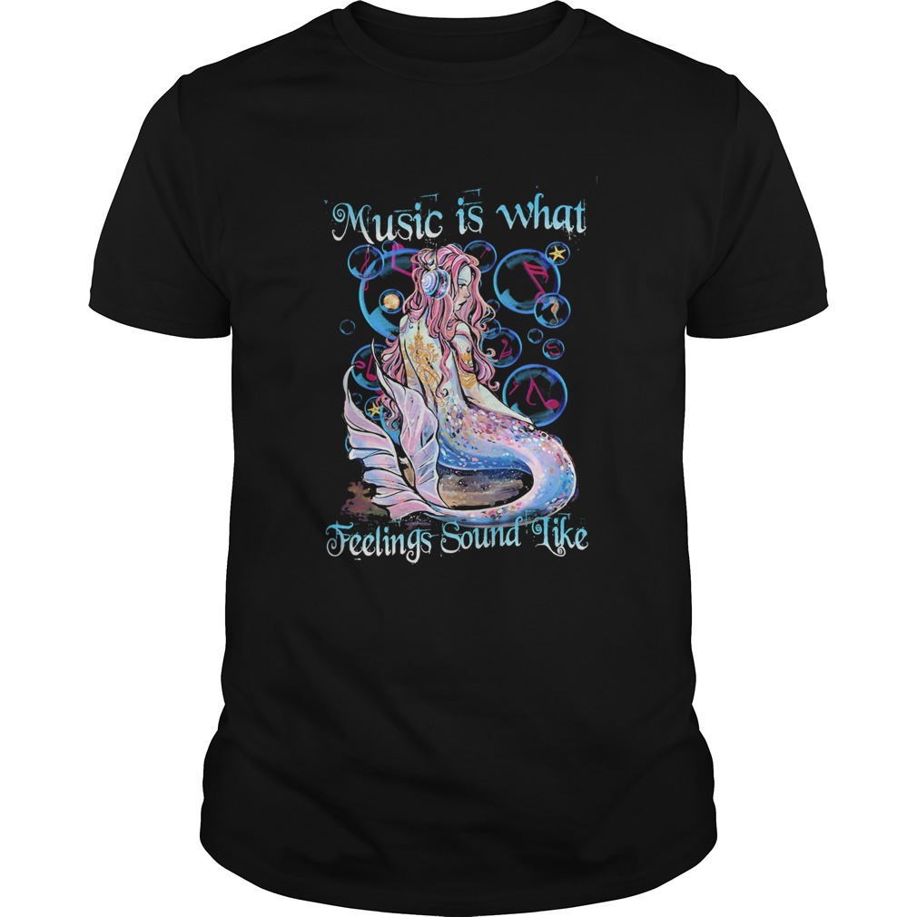 Music Is What Feelings Sound Like Mermaid shirt