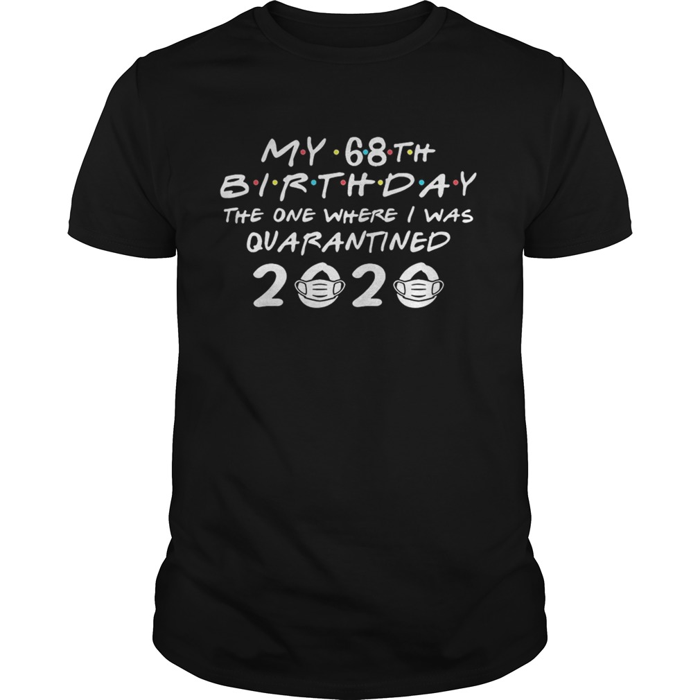 My 68th birthday the one where i was quarantined 2020 mask shirt