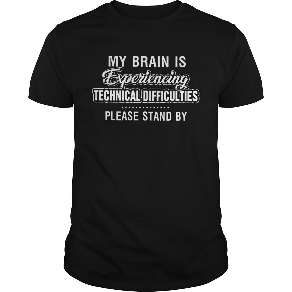 My Brain Is Experiencing Technical Difficulties shirt