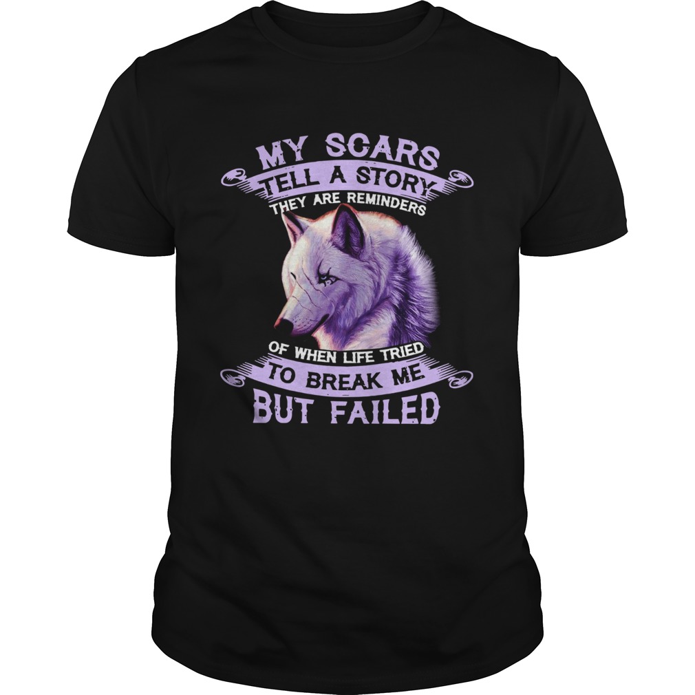 My Scars Tell A Story To Break Me But Failed shirt