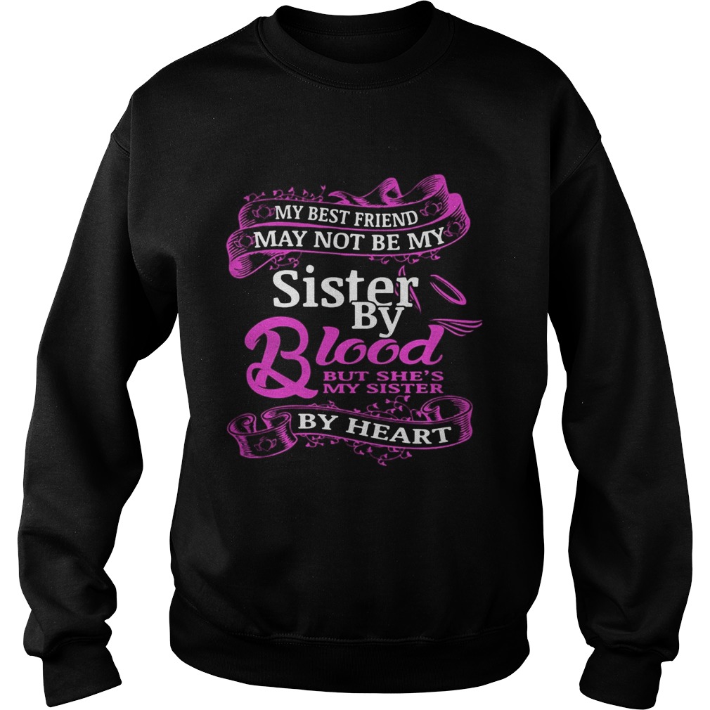 My best friend may not be my sister by blood but shes by heart  Sweatshirt