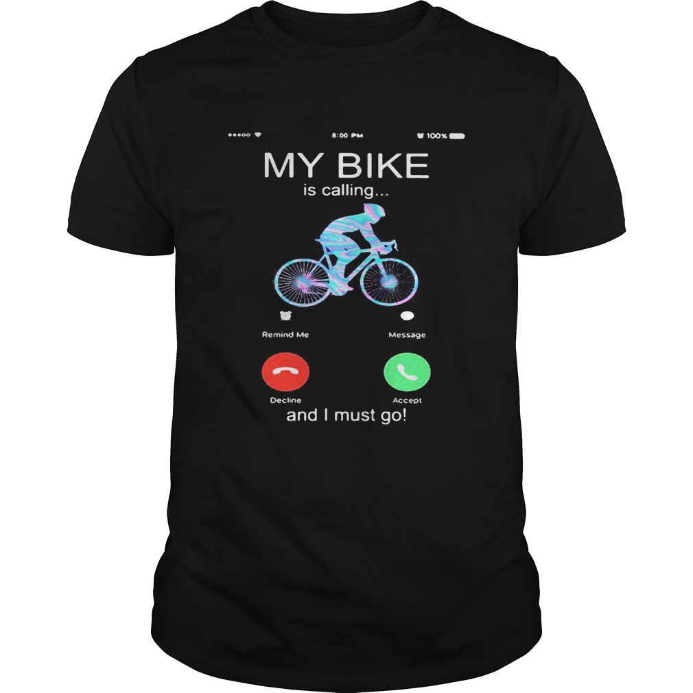 My bike is calling and i must go shirt