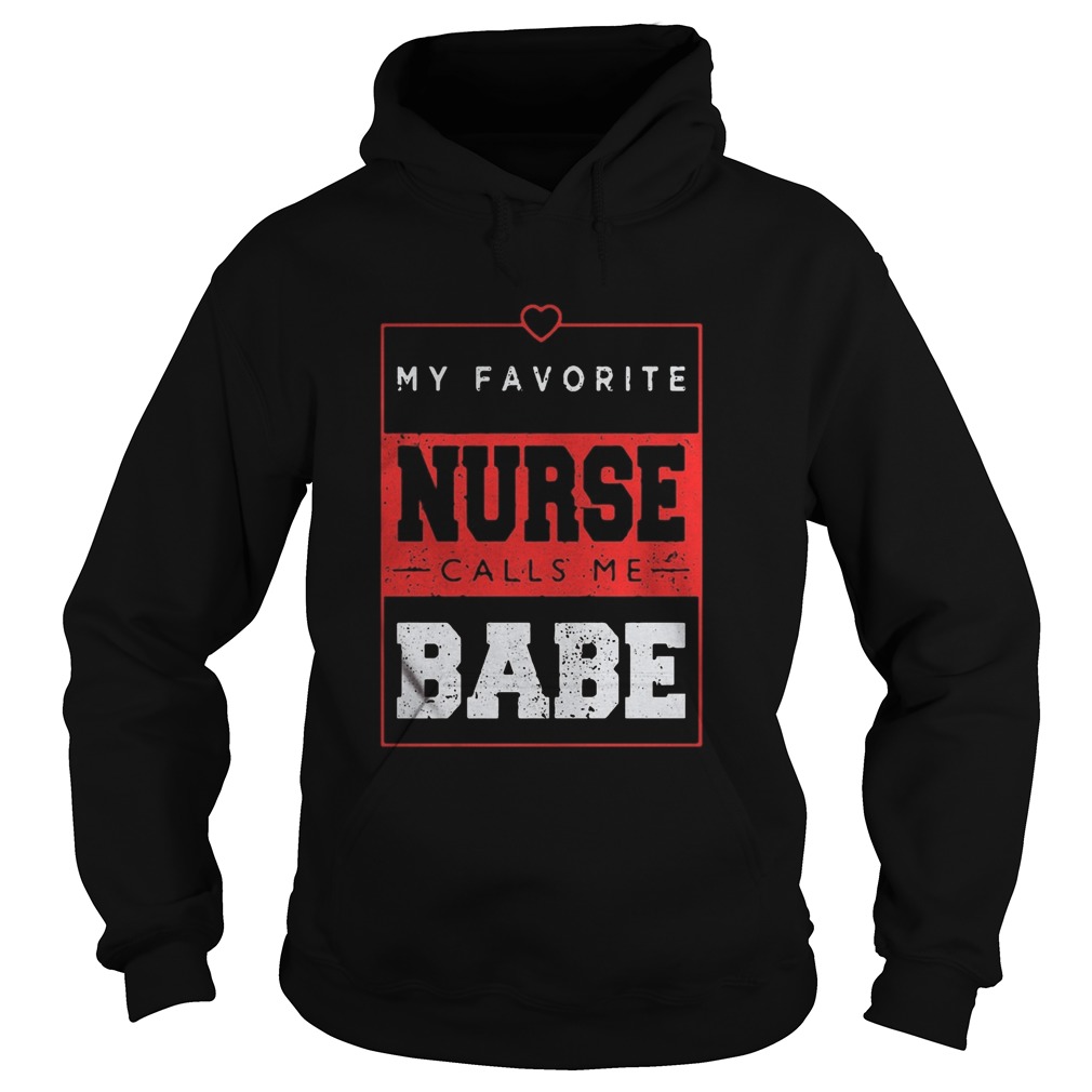 My favorite nurse calls me babe  Hoodie