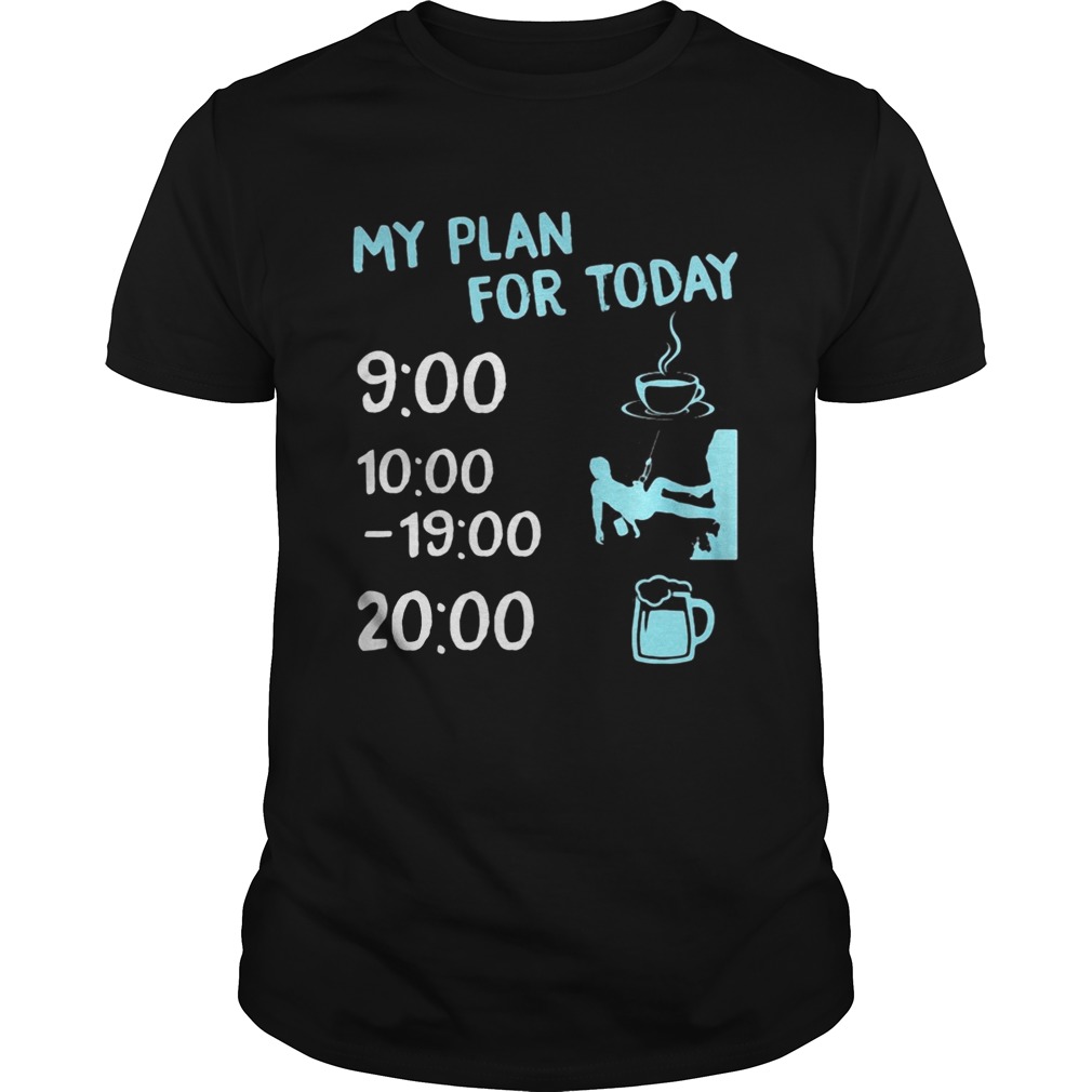 My plan for today coffee climbing and beer shirt