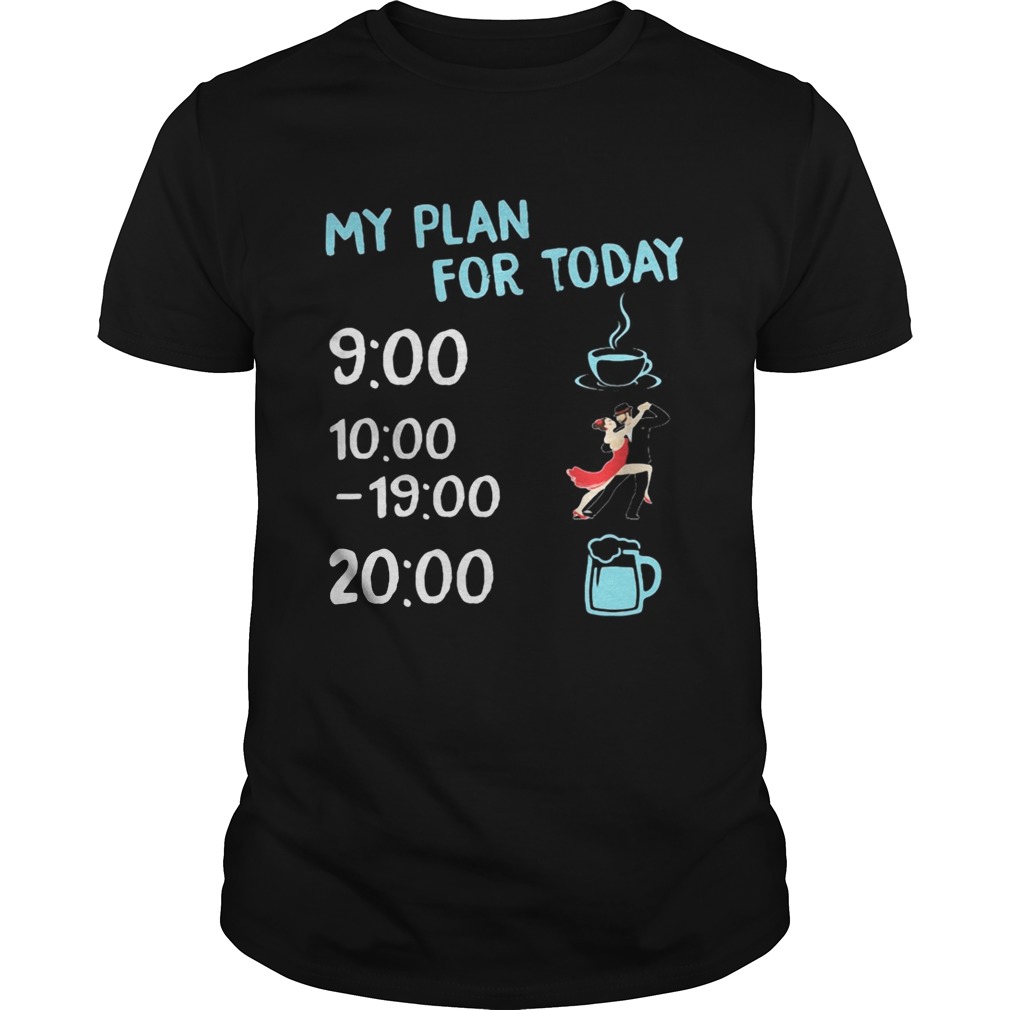 My plan for today coffee dance and beer shirt